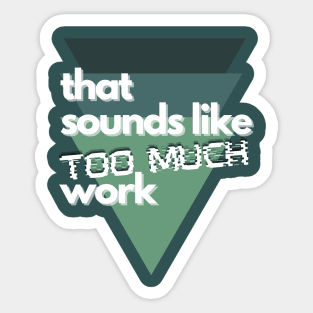 That Sounds Like Too Much Work - Glitch Triangles Forest Greens Sticker